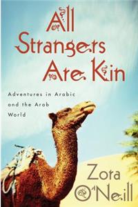 All Strangers Are Kin: Adventures in Arabic and the Arab World