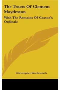 The Tracts Of Clement Maydeston