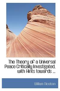 The Theory of a Universal Peace Critically Investigated, with Hints Towards ...