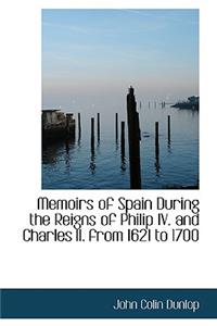 Memoirs of Spain During the Reigns of Philip IV. and Charles II. from 1621 to 1700