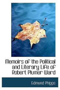 Memoirs of the Political and Literary Life of Robert Plumer Ward