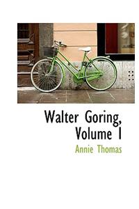 Walter Goring, Volume I