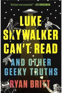 Luke Skywalker Can't Read and Other Geeky Truths