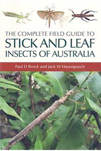The Complete Field Guide to Stick and Leaf Insects of Australia