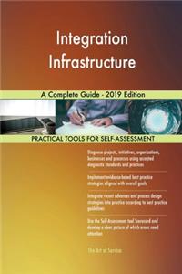 Integration Infrastructure A Complete Guide - 2019 Edition