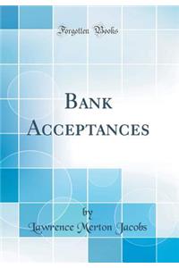 Bank Acceptances (Classic Reprint)
