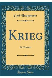 Krieg: Ein Tedeum (Classic Reprint)