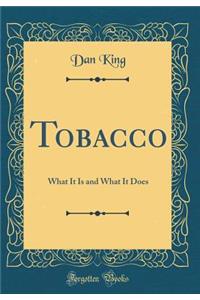 Tobacco: What It Is and What It Does (Classic Reprint)