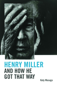 Henry Miller and How He Got That Way