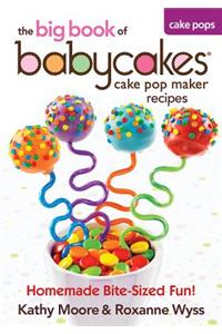 The Big Book of Babycakes Cake Pop Maker Recipes