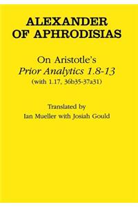 On Aristotle's "prior Analytics 1.8-13": (With 1.17,36B35-37A31)