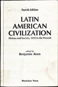 Latin American Civilization: History and Society, 1492 to the Present-- Fourth Edition