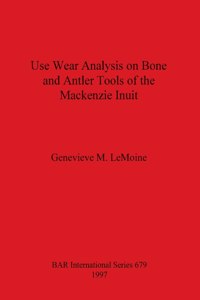 Use Wear Analysis on Bone and Antler Tools of the Mackenzie Inuit