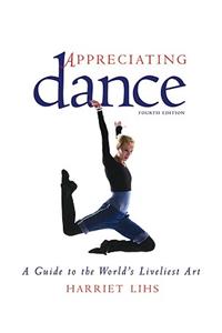 Appreciating Dance: A Guide to the World's Liveliest Art