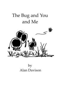 Bug and You and Me
