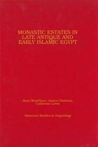 Monastic Estates in Late Antique and Early Islamic Egypt: Ostraca, Papyri, and Studies in Honour of Sarah Clackson Volume 46