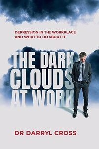 Dark Clouds at Work: Depression in the workplace and what to do about it