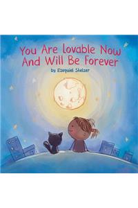 You Are Lovable Now and Will Be Forever
