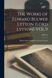 Works of Edward Bulwer Lytton (Lord Lytton) VOL.9; NINE (9)