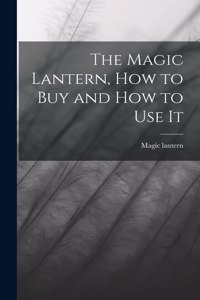 Magic Lantern, How to Buy and How to Use It