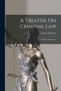 Treatise On Criminal Law