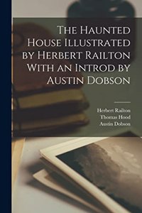 Haunted House Illustrated by Herbert Railton With an Introd by Austin Dobson