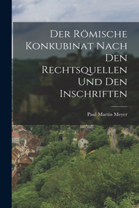 Römische Konkubinat nach den Rechtsquellen und den Inschriften