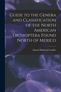 Guide to the Genera and Classification of the North American Orthoptera Found North of Mexico