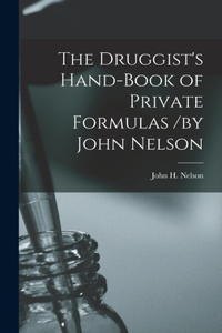 Druggist's Hand-Book of Private Formulas /by John Nelson