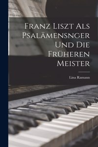 Franz Liszt als Psalämensnger und die Früheren Meister