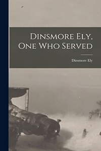 Dinsmore Ely, One Who Served