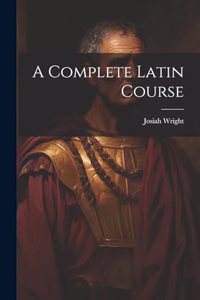 A Complete Latin Course