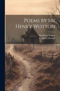 Poems by Sir Henry Wotton