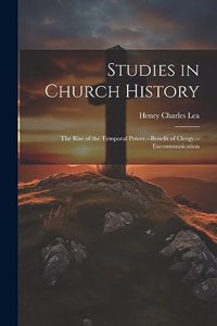 Studies in Church History: The Rise of the Temporal Power.--Benefit of Clergy.--Excommunication