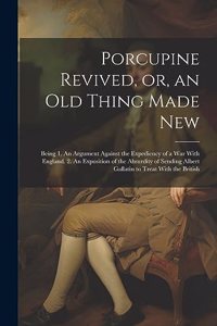 Porcupine Revived, or, an old Thing Made New