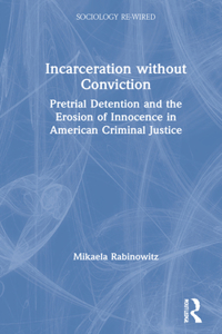 Incarceration without Conviction: Pretrial Detention and the Erosion of Innocence in American Criminal Justice