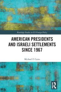 American Presidents and Israeli Settlements since 1967