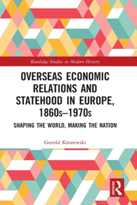 Overseas Economic Relations and Statehood in Europe, 1860s-1970s