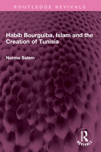 Habib Bourguiba, Islam and the Creation of Tunisia