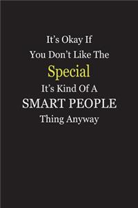 It's Okay If You Don't Like The Special It's Kind Of A Smart People Thing Anyway