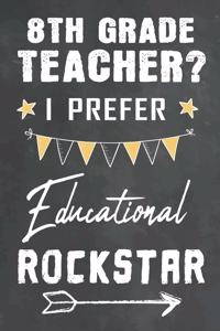 8th Grade Teacher I Prefer Educational Rockstar