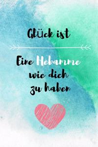 Glück ist - Eine Hebamme wie dich zu haben