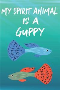 My Spirit Animal Is A Guppy