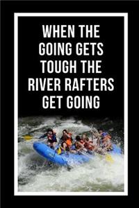 When The Going Gets Tough The River Rafters Get Going