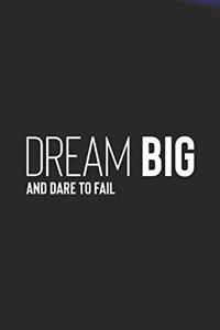 Dream Big And Dare To Fail