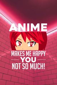 Anime makes me happy You not so much!: Notebook, 6x9 inches, 120 blank pages in white for all Anime Fans.