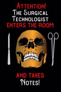 Attention - The Surgical Technologist enters the room and takes notes