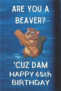 Are You A Beaver? 'Cuz Dam Happy 65th Birthday