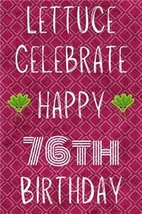 Lettuce Celebrate Happy 76th Birthday
