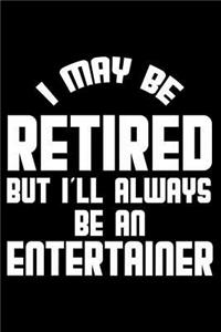 I May Be Retired But I'll Always Be An Entertainer